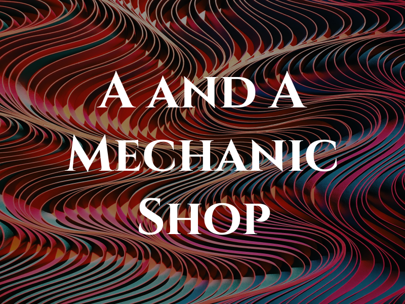 A and A Mechanic Shop