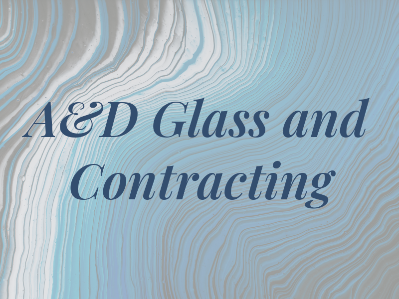 A&D Glass and Contracting