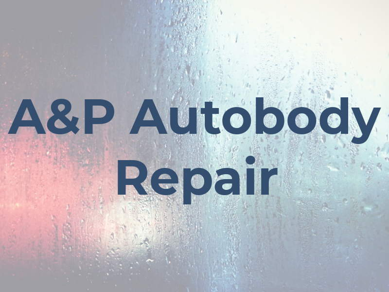 A&P Autobody Repair