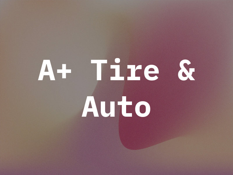 A+ Tire & Auto