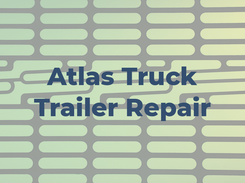 Atlas Truck & Trailer Repair LLC