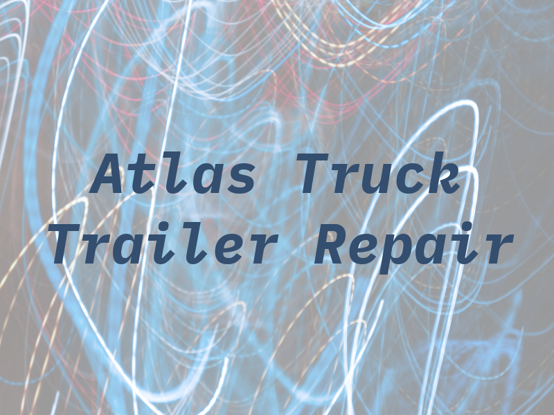 Atlas Truck & Trailer Repair LLC