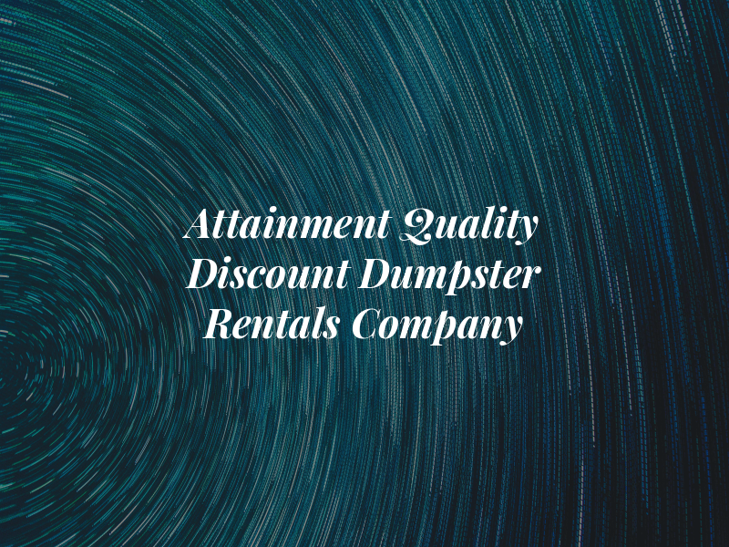 Attainment Quality Discount Dumpster Rentals Company