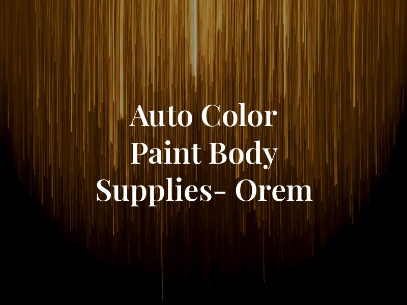 Auto Color Paint & Body Supplies- Orem
