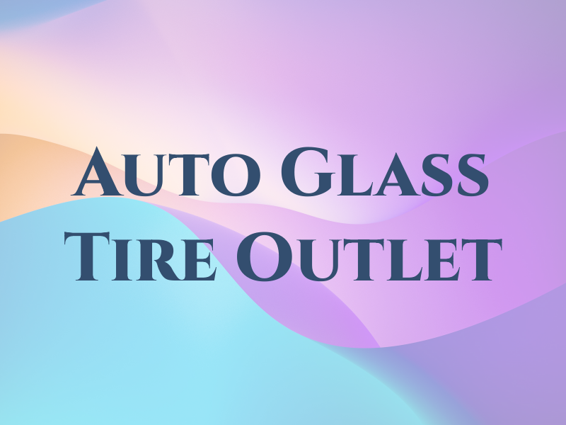 Auto Glass & Tire Outlet