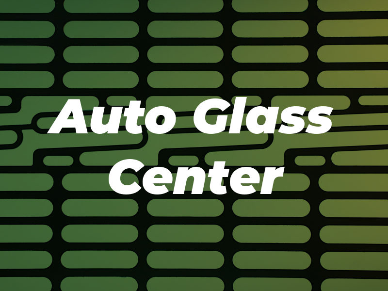 Auto Glass Center