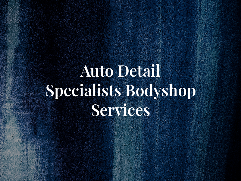 Auto Detail Specialists & Bodyshop Services
