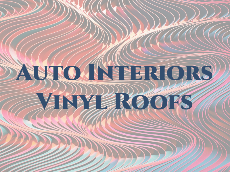 Auto Interiors & Vinyl Roofs