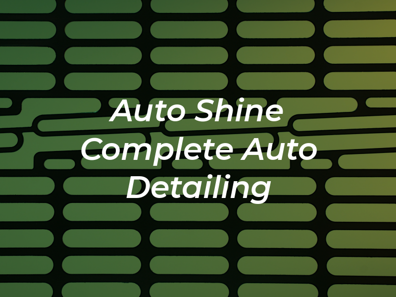 Auto Shine Complete Auto Detailing