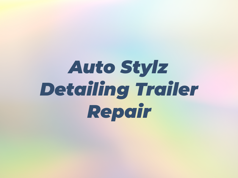 Auto Stylz Detailing & Trailer Repair LLC