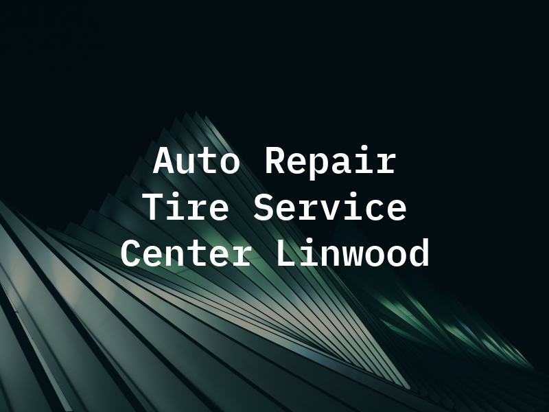 Auto Repair and Tire Service Center in Linwood