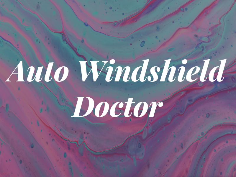 Auto Windshield Doctor Inc