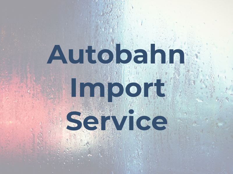 Autobahn Import Service