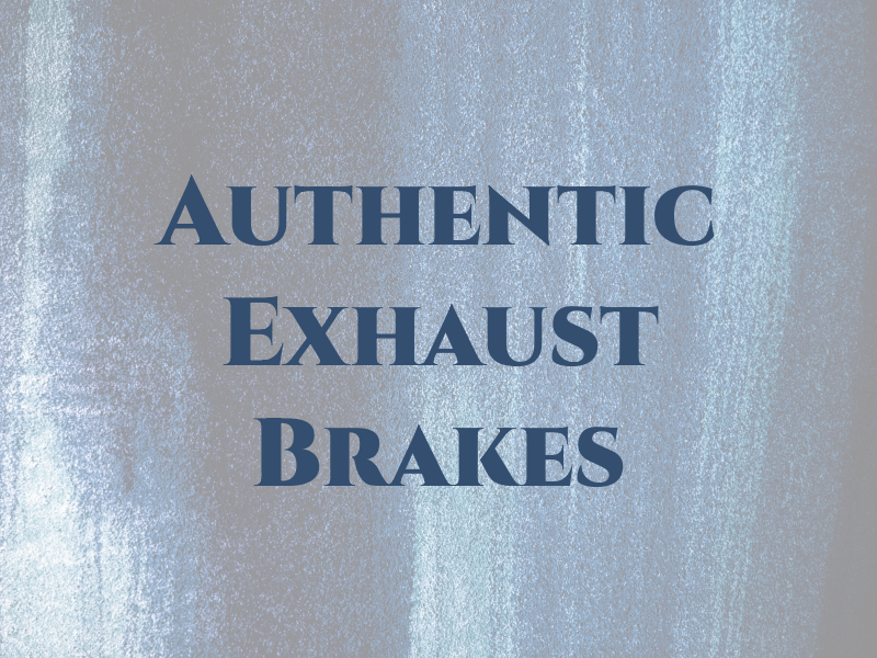 Authentic Exhaust & Brakes