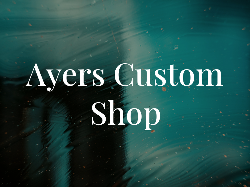 Ayers Custom Shop