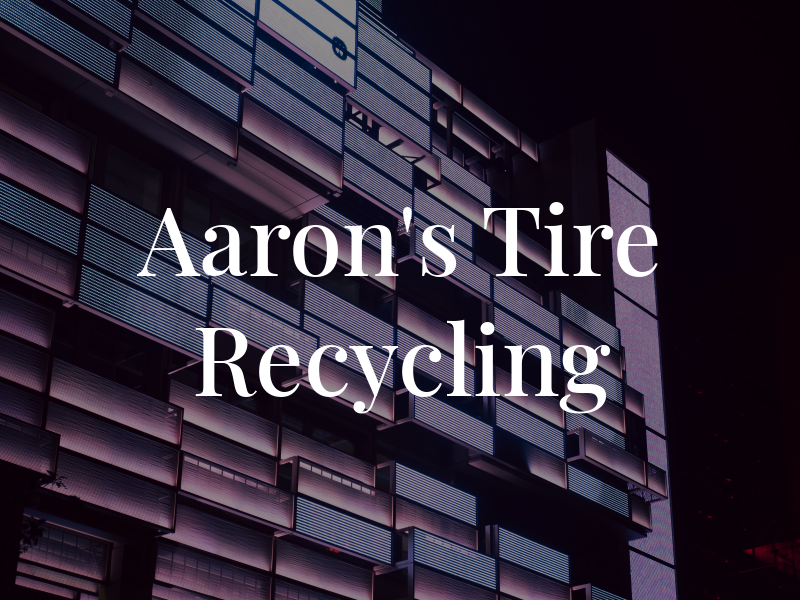 Aaron's Tire Recycling LLC