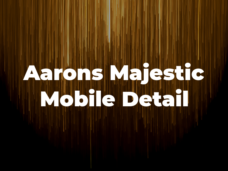 Aarons Majestic Mobile Detail Llc