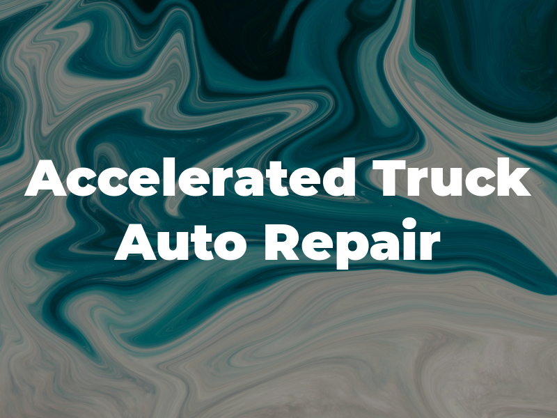 Accelerated Truck and Auto Repair