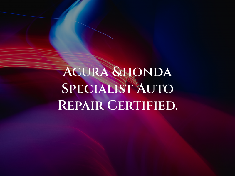 Acura &honda Specialist Auto Repair ASC Certified.