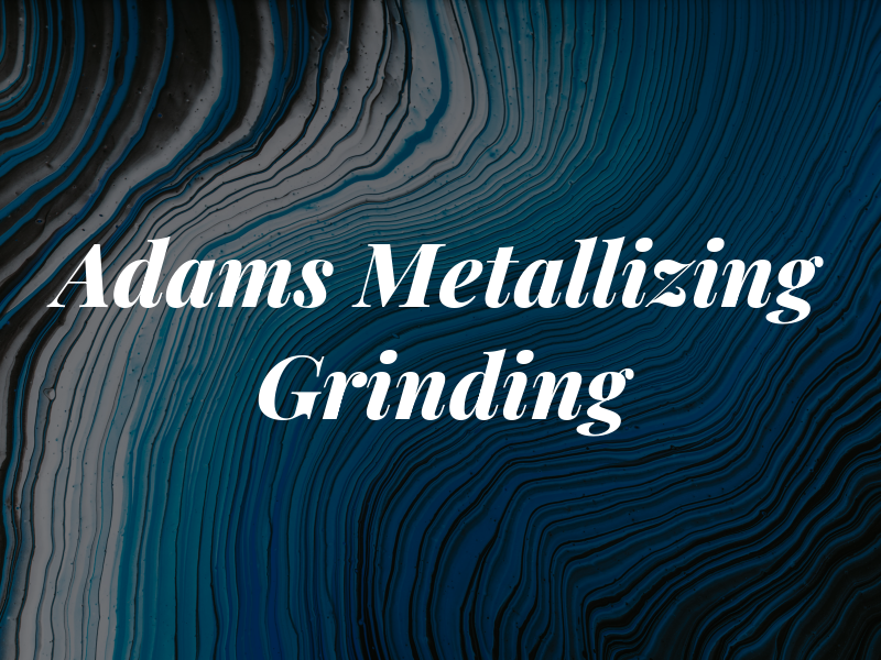 Adams Metallizing & Grinding