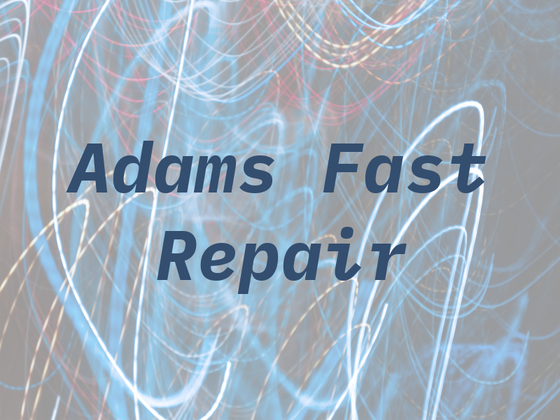 Adams Fast Repair