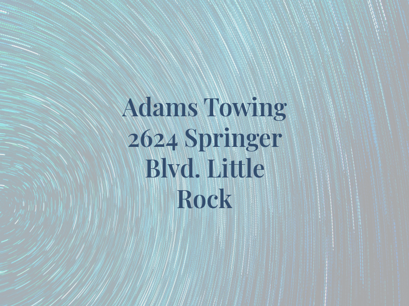 Adams Towing 2624 Springer Blvd. Little Rock Ar.