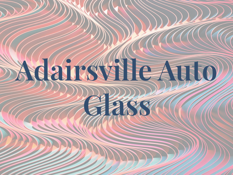 Adairsville Auto Glass