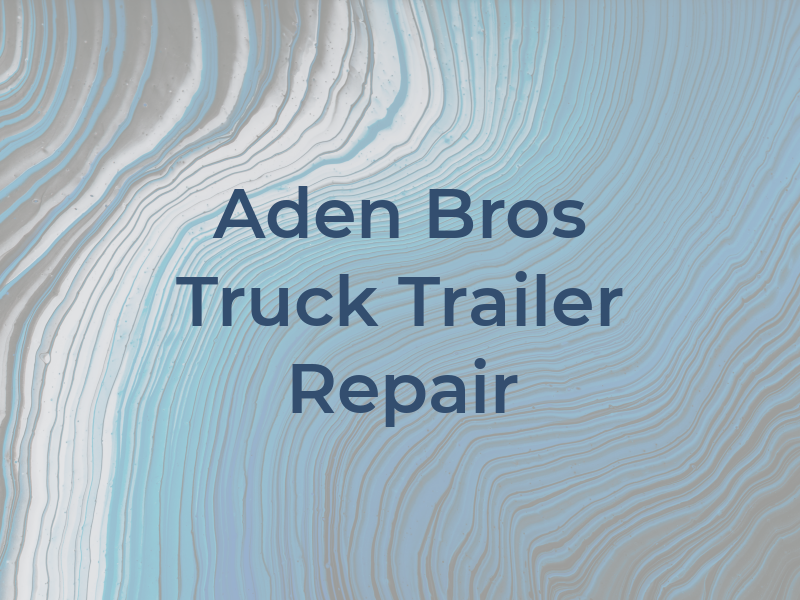 Aden Bros Truck and Trailer Repair