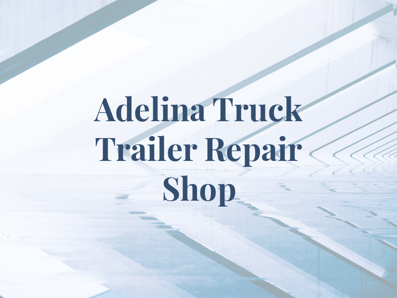 Adelina Truck & Trailer Repair Shop