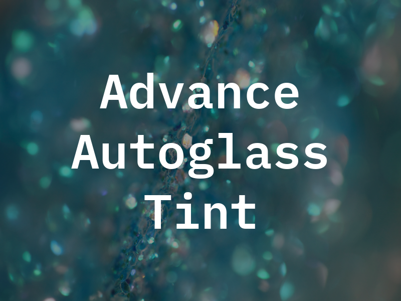 Advance Autoglass and Tint