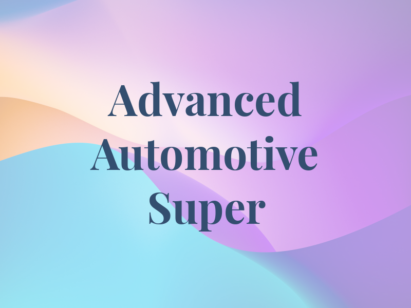 Advanced Automotive & Super