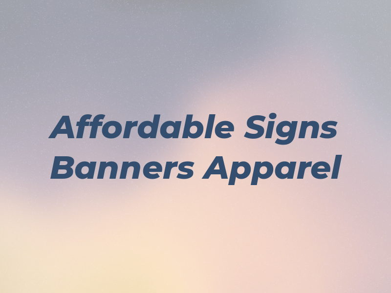 Affordable Inc Signs Banners & Apparel