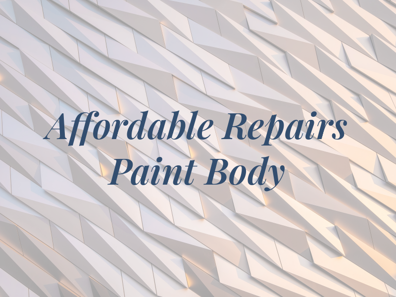 Affordable Repairs Paint and Body