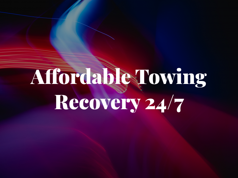 Affordable Towing and Recovery 24/7