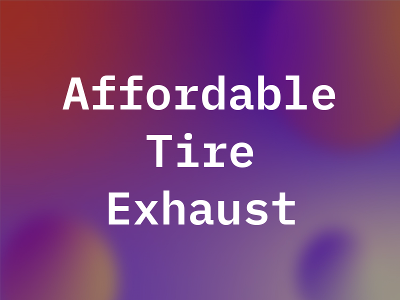 Affordable Tire and Exhaust