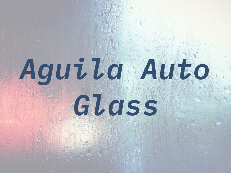 Aguila Auto Glass