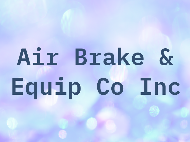 Air Brake & Equip Co Inc
