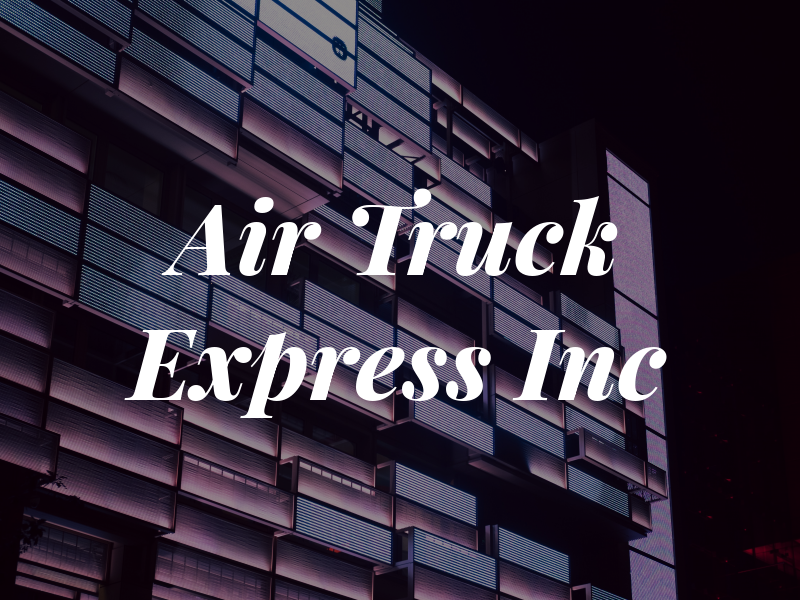 Air Truck Express Inc