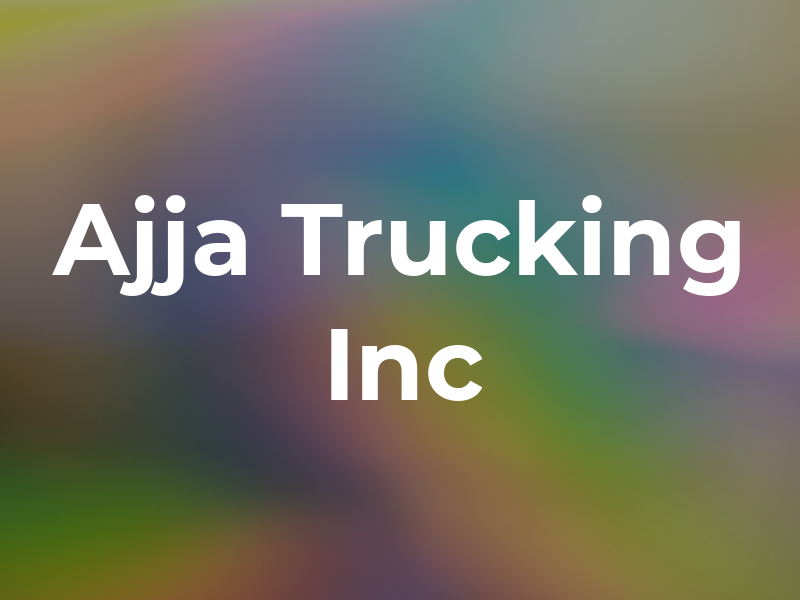 Ajja Trucking Inc