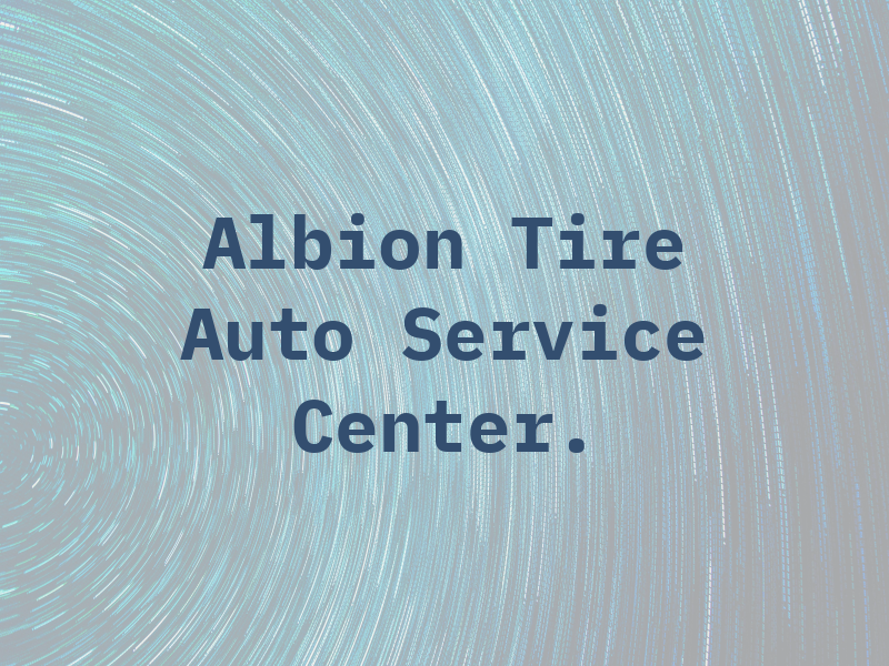 Albion Tire and Auto Service Center.
