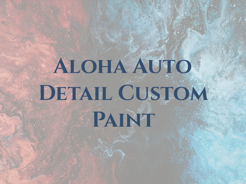 Aloha Auto Detail and Custom Paint