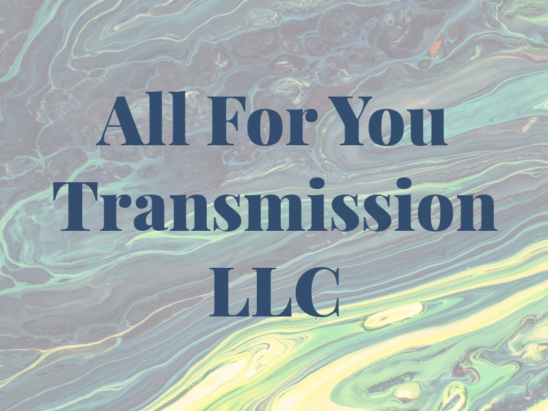 All For You Transmission LLC