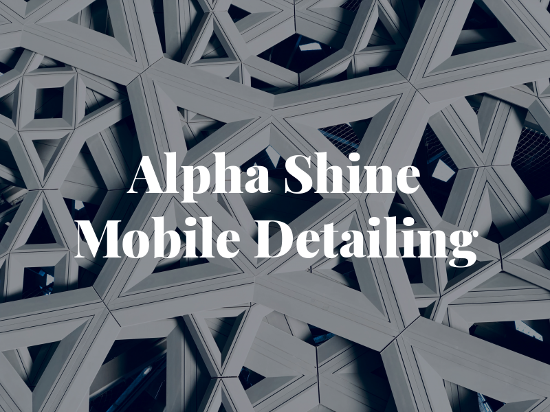 Alpha Shine Mobile Detailing LLC
