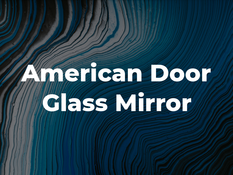 American Door Glass & Mirror