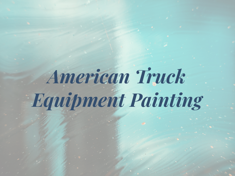 American Truck & Equipment Painting