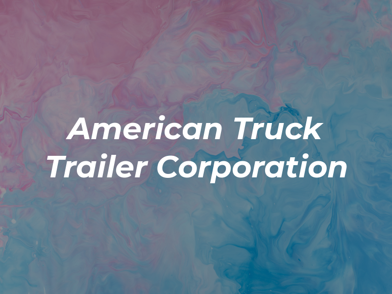 American Truck & Trailer Corporation