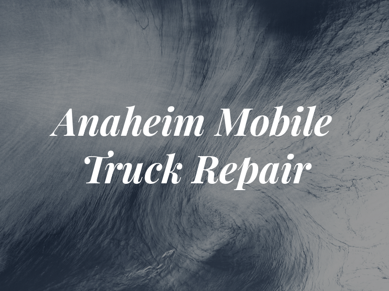 Anaheim Mobile Truck Repair