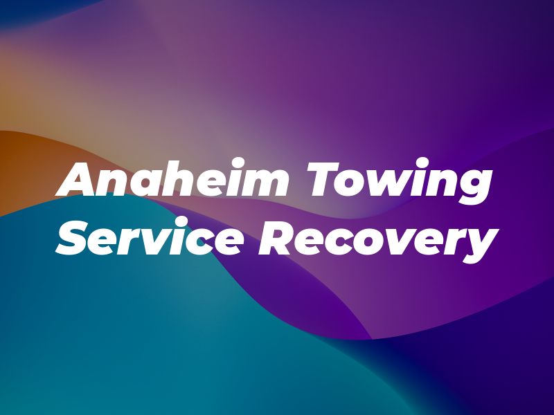 Anaheim Towing Service & Recovery