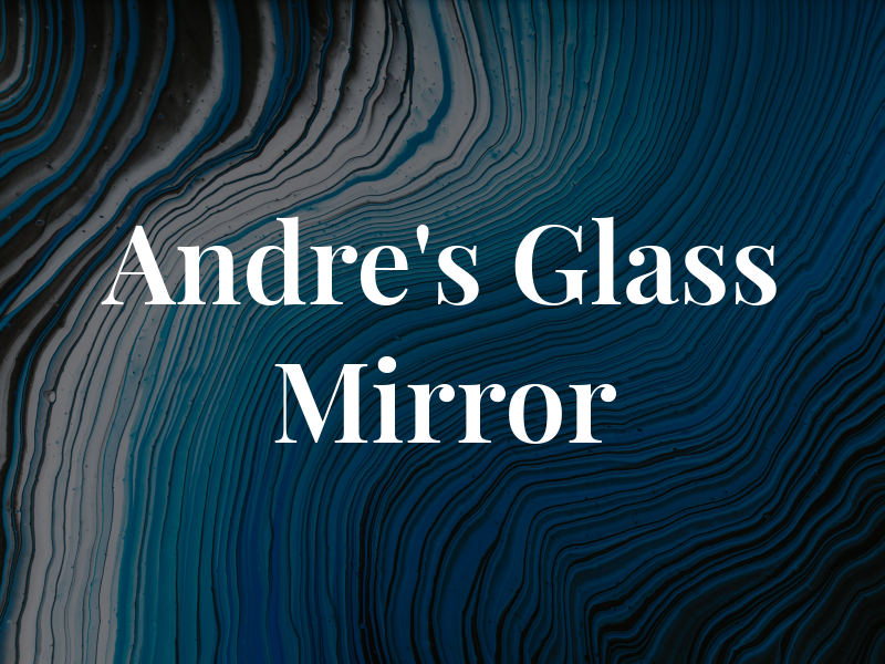Andre's Glass & Mirror