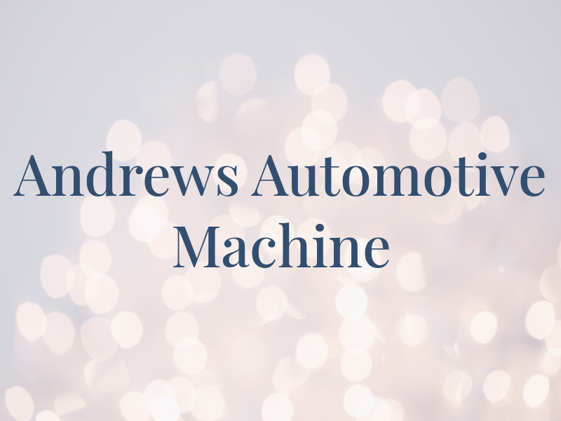 Andrews Automotive Machine